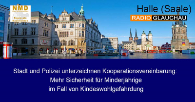 Halle (Saale) - Stadt und Polizei unterzeichnen Kooperationsvereinbarung: Mehr Sicherheit für Minderjährige im Fall von Kindeswohlgefährdung