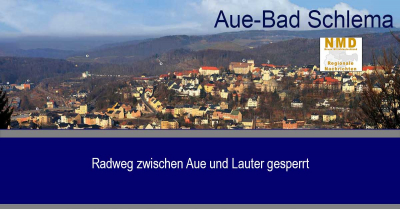 Aue-Bad Schlema - Radweg zwischen Aue und Lauter gesperrt