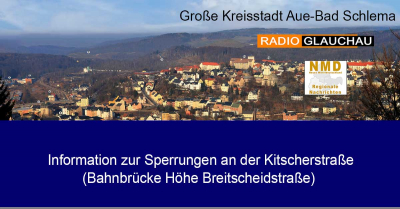 Aue-Bad Schlema - Information zur Sperrungen an der Kitscherstraße (Bahnbrücke Höhe Breitscheidstraße)