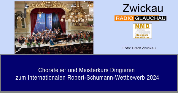 Zwickau - Choratelier und Meisterkurs Dirigieren zum Internationalen Robert-Schumann-Wettbewerb 2024