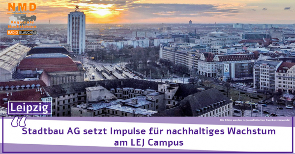 Leipzig - Stadtbau AG setzt Impulse für nachhaltiges Wachstum am LEJ Campus