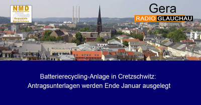 Gera - Batterierecycling-Anlage in Cretzschwitz: Antragsunterlagen werden Ende Januar ausgelegt