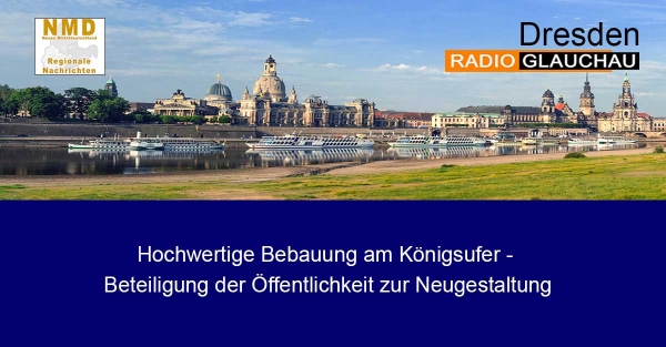 Dresden - Hochwertige Bebauung am Königsufer - Beteiligung der Öffentlichkeit zur Neugestaltung